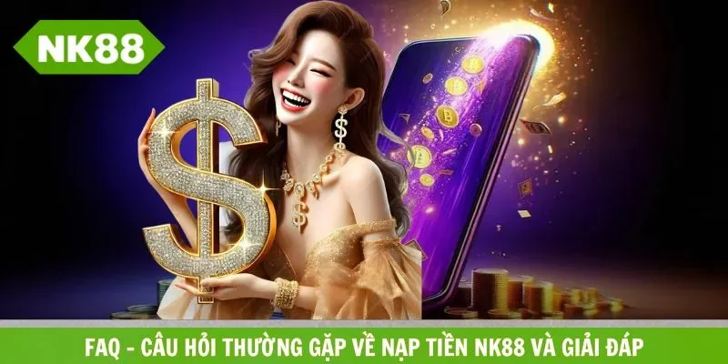 FAQ - Giải đáp băn khoăn trong giao dịch nạp vốn