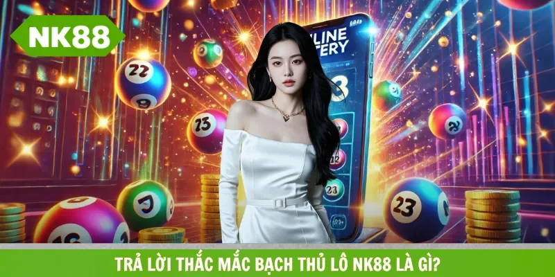 Giải mã về bạch thủ lô NK88