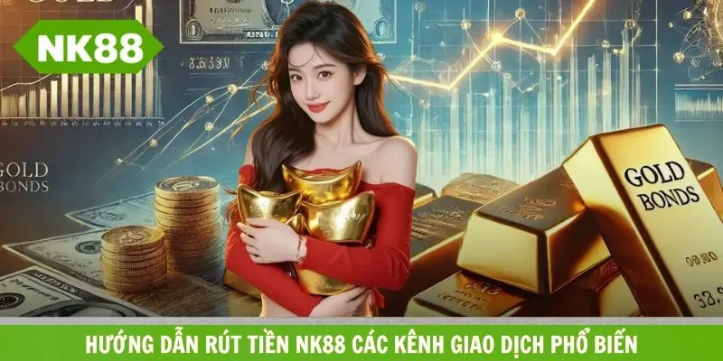 Hướng dẫn rút tiền NK88 an toàn, xử lý siêu tốc