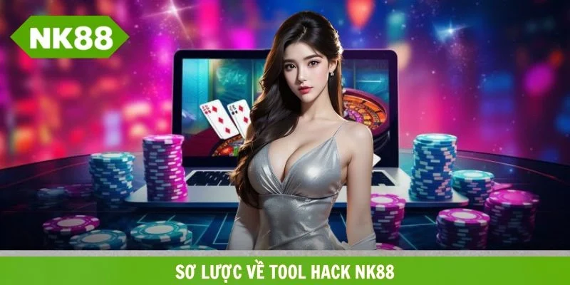 Vài nét về tool hack NK88 2026